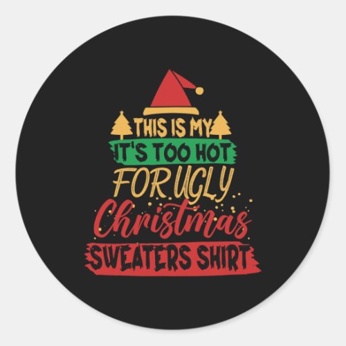 This Is My Its Too Hot For Ugly Christmas Sweater Classic Round Sticker