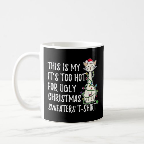 This is my its too hot for ugly Christmas sweater Coffee Mug