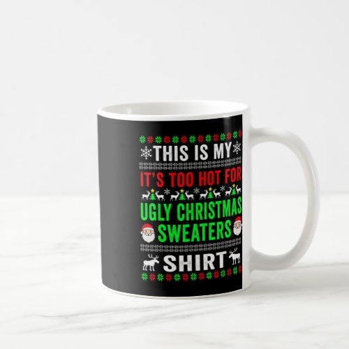 This Is My Its Too Hot For Ugly Christmas Sweater Coffee Mug