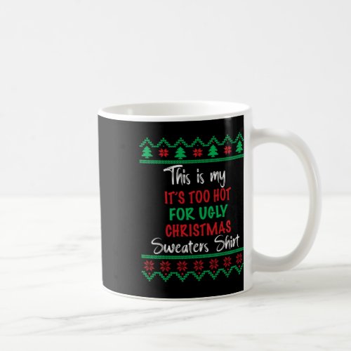 This Is My Its Too Hot For Ugly Christmas Sweater Coffee Mug