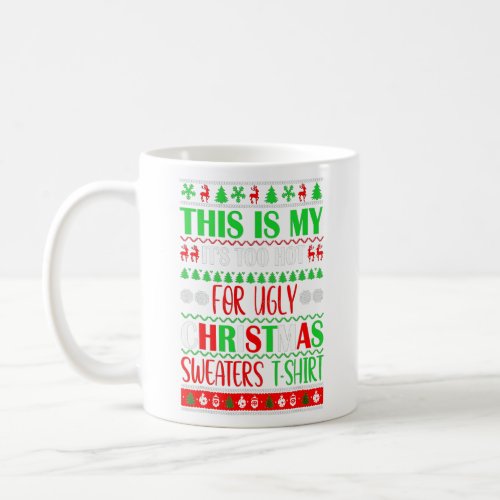 This Is My Its Too Hot For Ugly Christmas Sweater Coffee Mug