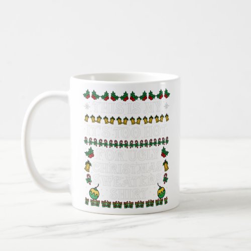 this is my its too hot for ugly christmas sweater coffee mug