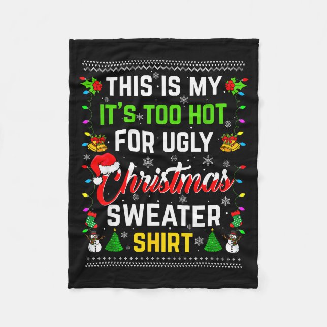 This Is My It's Too Hot For Ugly Christmas Sweater Fleece Blanket (Front)