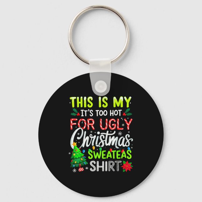 This Is My It's Too Hot For Ugly Christmas Sweater Keychain (Front)