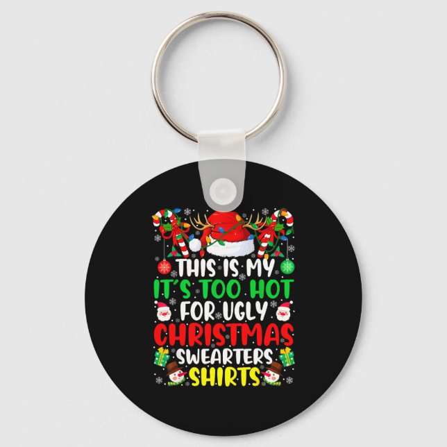 This Is My It's Too Hot For Ugly Christmas Sweater Keychain (Front)