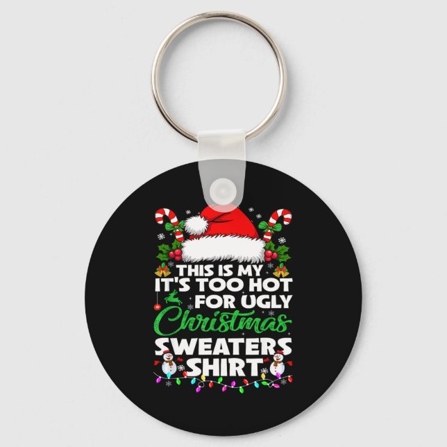 This Is My It's Too Hot For Ugly Christmas Sweater Keychain (Front)