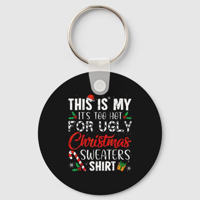 This Is My It's Too Hot For Ugly Christmas Sweater Keychain (Front)