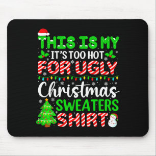 This Is My It's Too Hot For Ugly Christmas Sweater Mouse Pad