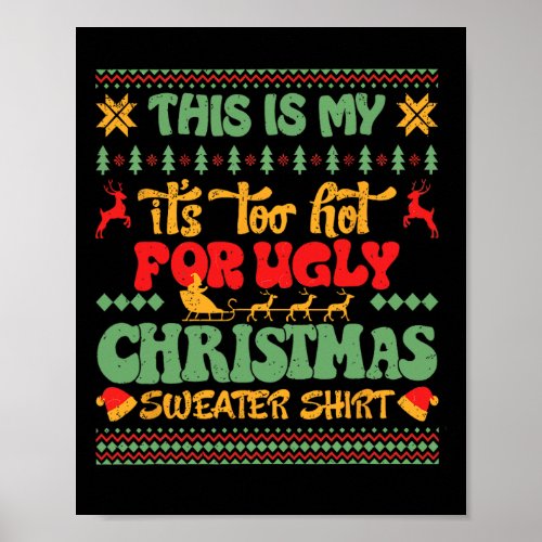 This Is My Its Too Hot For Ugly Christmas Sweater Poster