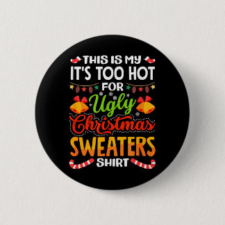 This is My Its Too Hot for Ugly Christmas Sweaters Button