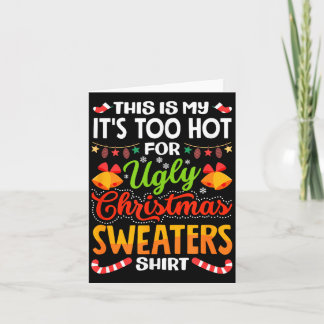 This is My Its Too Hot for Ugly Christmas Sweaters Card