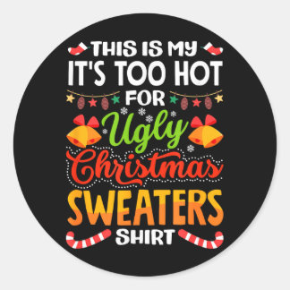 This is My Its Too Hot for Ugly Christmas Sweaters Classic Round Sticker