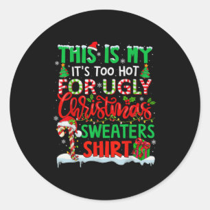 This Is My Its Too Hot For Ugly Christmas Sweaters Classic Round Sticker