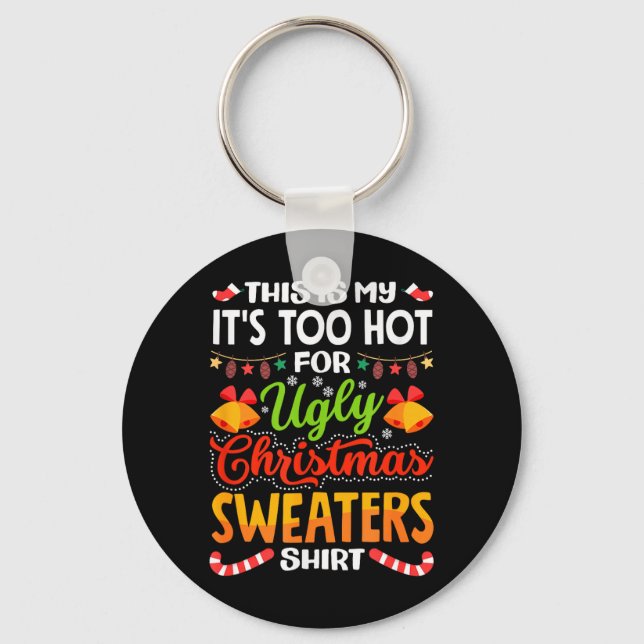 This is My Its Too Hot for Ugly Christmas Sweaters Keychain (Front)