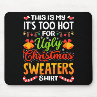 This is My Its Too Hot for Ugly Christmas Sweaters Mouse Pad