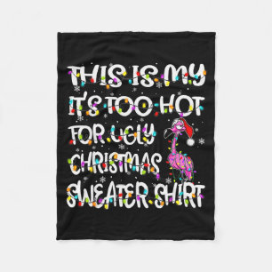This Is My It's Too Hot For Ugly Sweater Flamingo Fleece Blanket