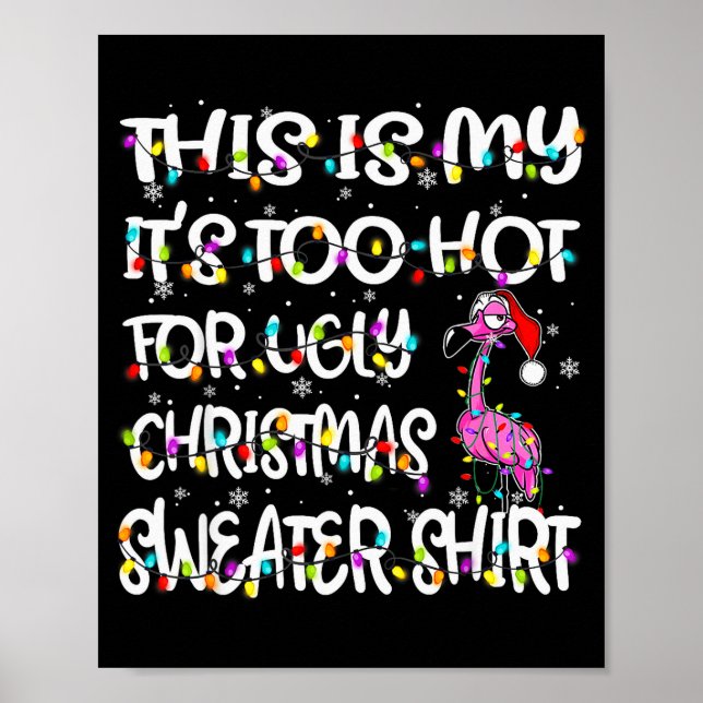 This Is My It's Too Hot For Ugly Sweater Flamingo  Poster (Front)