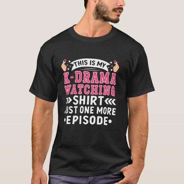 This Is My K-Drama Watching Shirt Just One More Ep (Front)