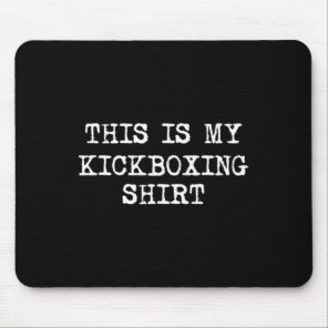 This Is My Kickboxing Shirt Funny Kick Boxing Kick Mouse Pad