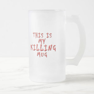 This is My Killing ... Frosted Glass Beer Mug