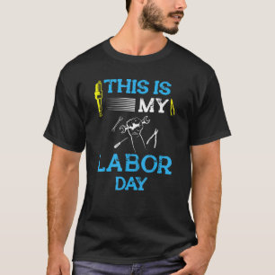 This Is My Labor Day For Labor Day Mechanic Worke T-Shirt