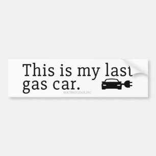 This is my last gas car. Bumper Sticker