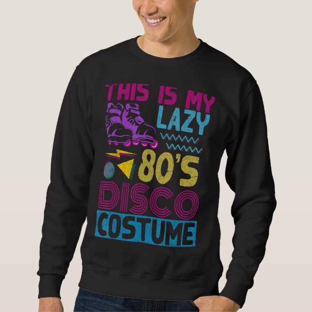 This Is My Lazy 80s Disco Costume Party Music Eigh Sweatshirt (Front)