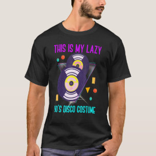 This Is My Lazy 90s Disco Costume Nineties Party T-Shirt