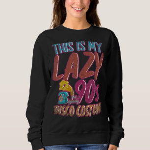 This Is My Lazy 90s Disco Costume Theme Party Nine Sweatshirt