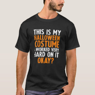 This is my lazy halloween costume I worked very ha T-Shirt