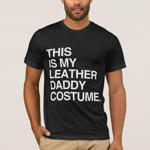 THIS IS MY LEATHER DADDY COSTUME T_Shirt