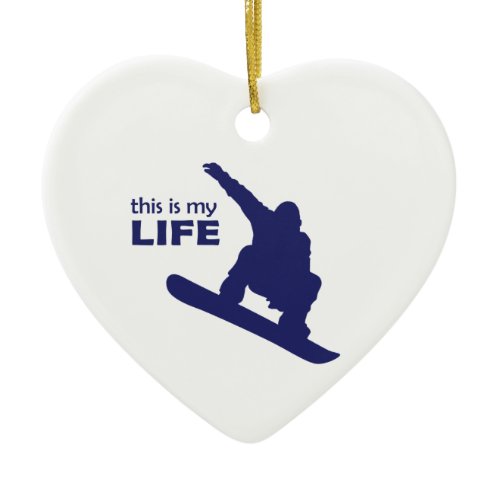 This Is My Life (Snowboarding) Ceramic Ornament