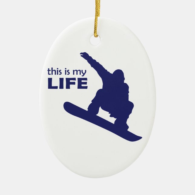 This Is My Life (Snowboarding) Ceramic Ornament (Front)