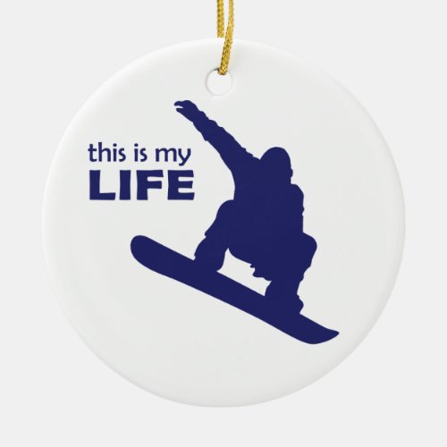 This Is My Life Snowboarding Ceramic Ornament