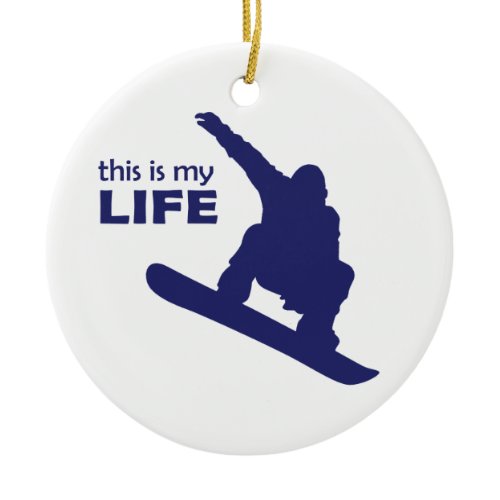 This Is My Life (Snowboarding) Ceramic Ornament