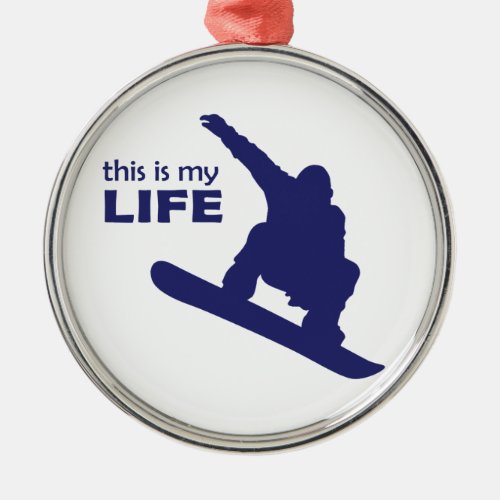 This Is My Life Snowboarding Metal Ornament