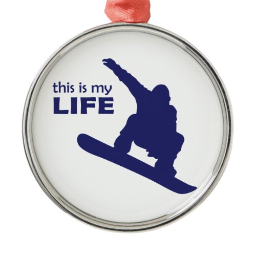This Is My Life (Snowboarding) Metal Ornament