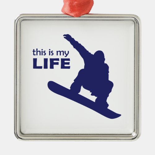 This Is My Life Snowboarding Metal Ornament