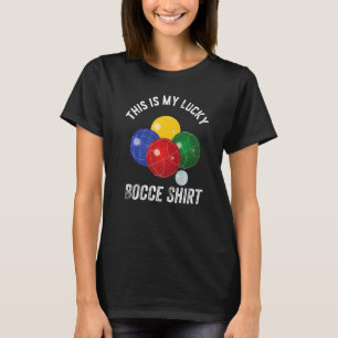This is my Lucky Bocce   Bocce Player T-Shirt