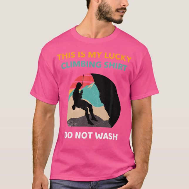 This Is My Lucky Climbing Shirt Do Not Wash Shirt  (Front)