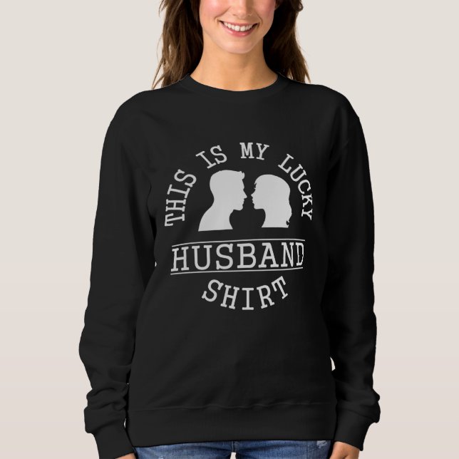 This is My Lucky Husband   Saying Couple Pun Sweatshirt (Front)