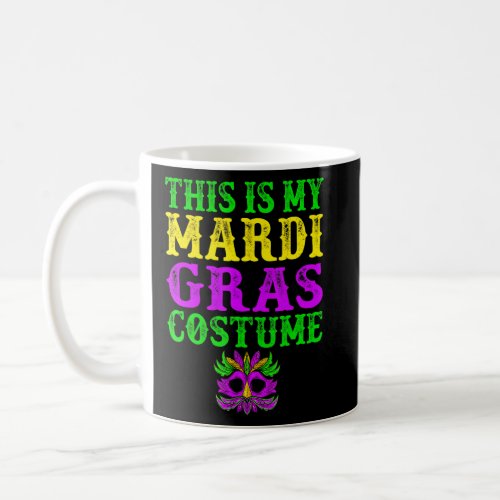 This Is My Mardi Gras Costume  Parade Party Mask  Coffee Mug