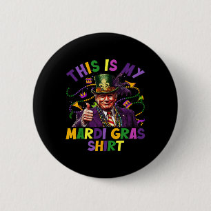 This Is My Mardi Gras Shirt Funny Trump President Button