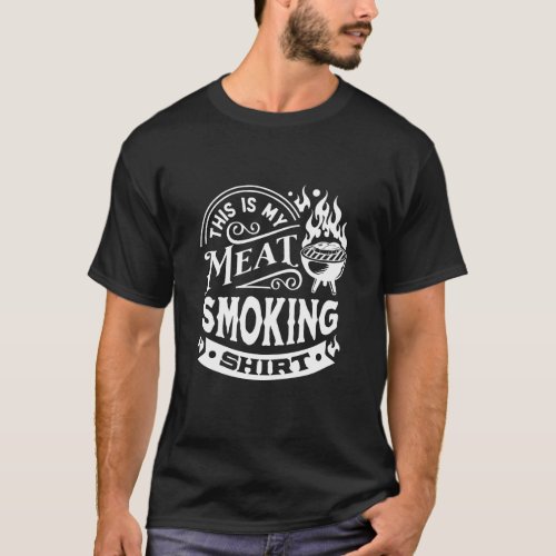 This is my Meat Smoking Shirt  BBQ