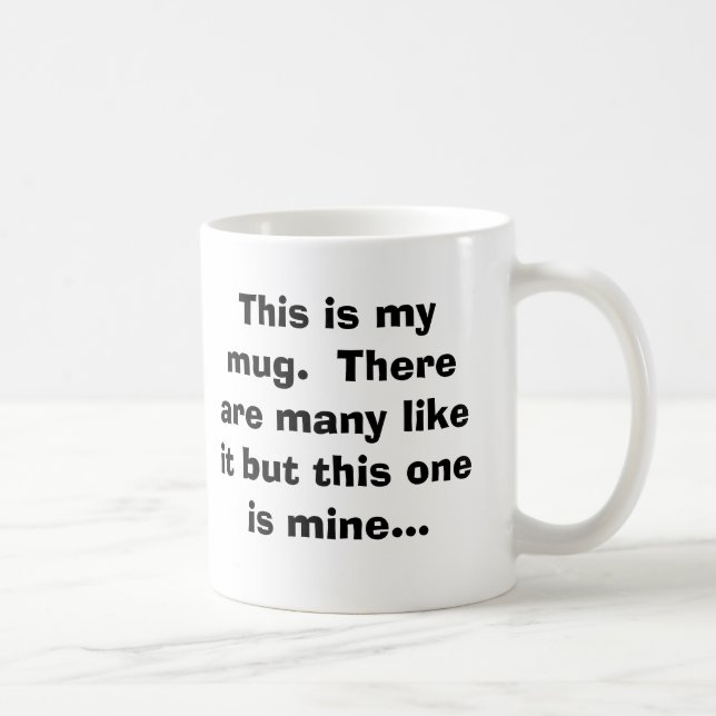 This is my mug.  There are many like it but thi... Coffee Mug (Right)