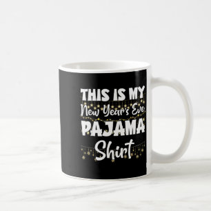 This Is My New Years Eve Pajama Shirt Happy New Ye Coffee Mug