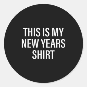 This Is My New Years Tee - Funny New Year's Eve  Classic Round Sticker