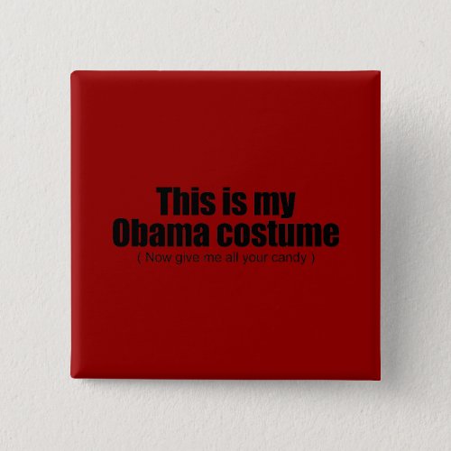 This is my Obama costume now give me all your cand Button