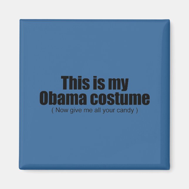 This is my Obama costume now give me all your cand Magnet (Front)