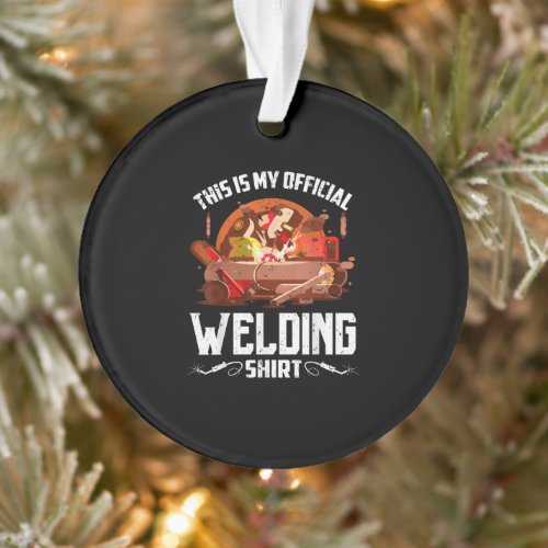 This Is My Official Welding Gift Best Welder Gift Ornament